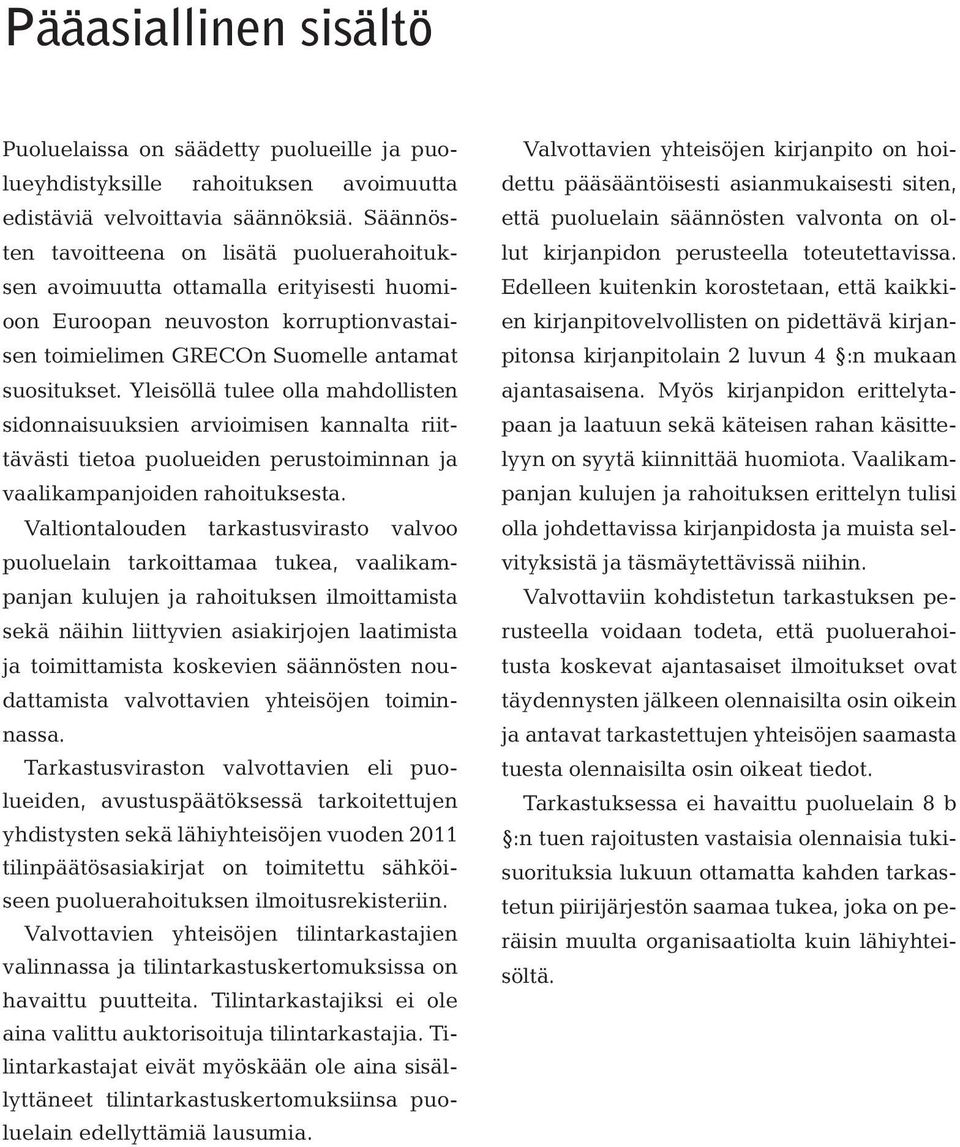 Yleisöllä tulee olla mahdollisten sidonnaisuuksien arvioimisen kannalta riittävästi tietoa puolueiden perustoiminnan ja vaalikampanjoiden rahoituksesta.