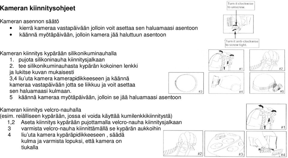 tee silikonikuminauhasta kypärän kokoinen lenkki ja lukitse kuvan mukaisesti 3,4 liu uta kamera kamerapidikkeeseen ja käännä kameraa vastapäivään jotta se liikkuu ja voit asettaa sen haluamaasi