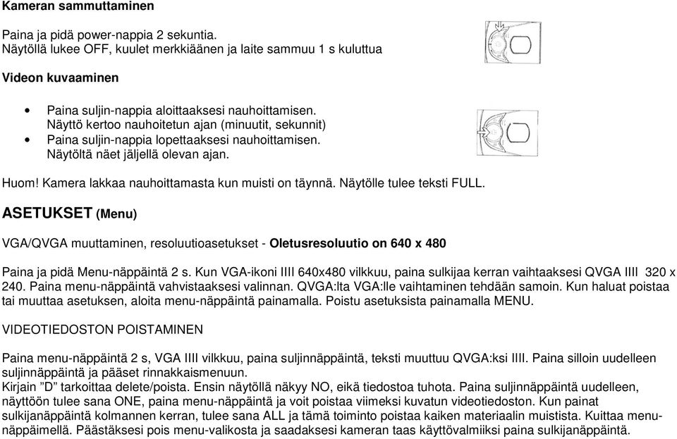 Näytölle tulee teksti FULL. ASETUKSET (Menu) VGA/QVGA muuttaminen, resoluutioasetukset - Oletusresoluutio on 640 x 480 Paina ja pidä Menu-näppäintä 2 s.