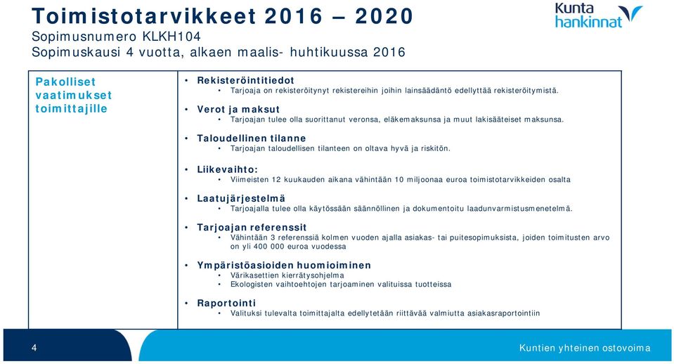 Taloudellinen tilanne Tarjoajan taloudellisen tilanteen on oltava hyvä ja riskitön.