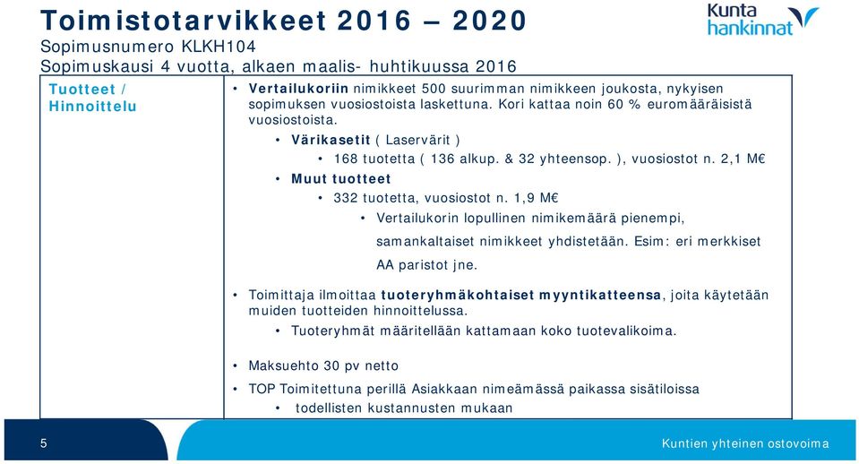 2,1 M Muut tuotteet 332 tuotetta, vuosiostot n. 1,9 M Vertailukorin lopullinen nimikemäärä pienempi, samankaltaiset nimikkeet yhdistetään. Esim: eri merkkiset AA paristot jne.