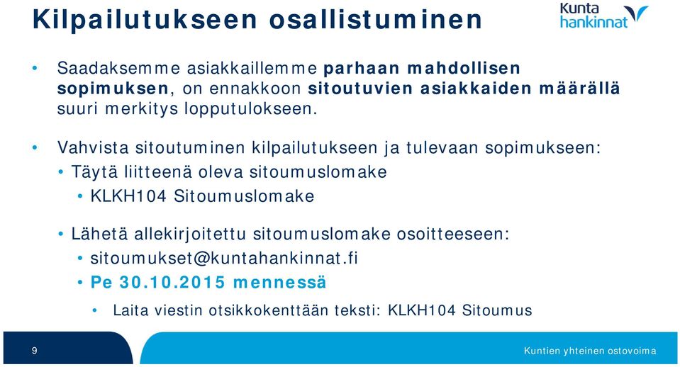 Vahvista sitoutuminen kilpailutukseen ja tulevaan sopimukseen: Täytä liitteenä oleva sitoumuslomake KLKH104