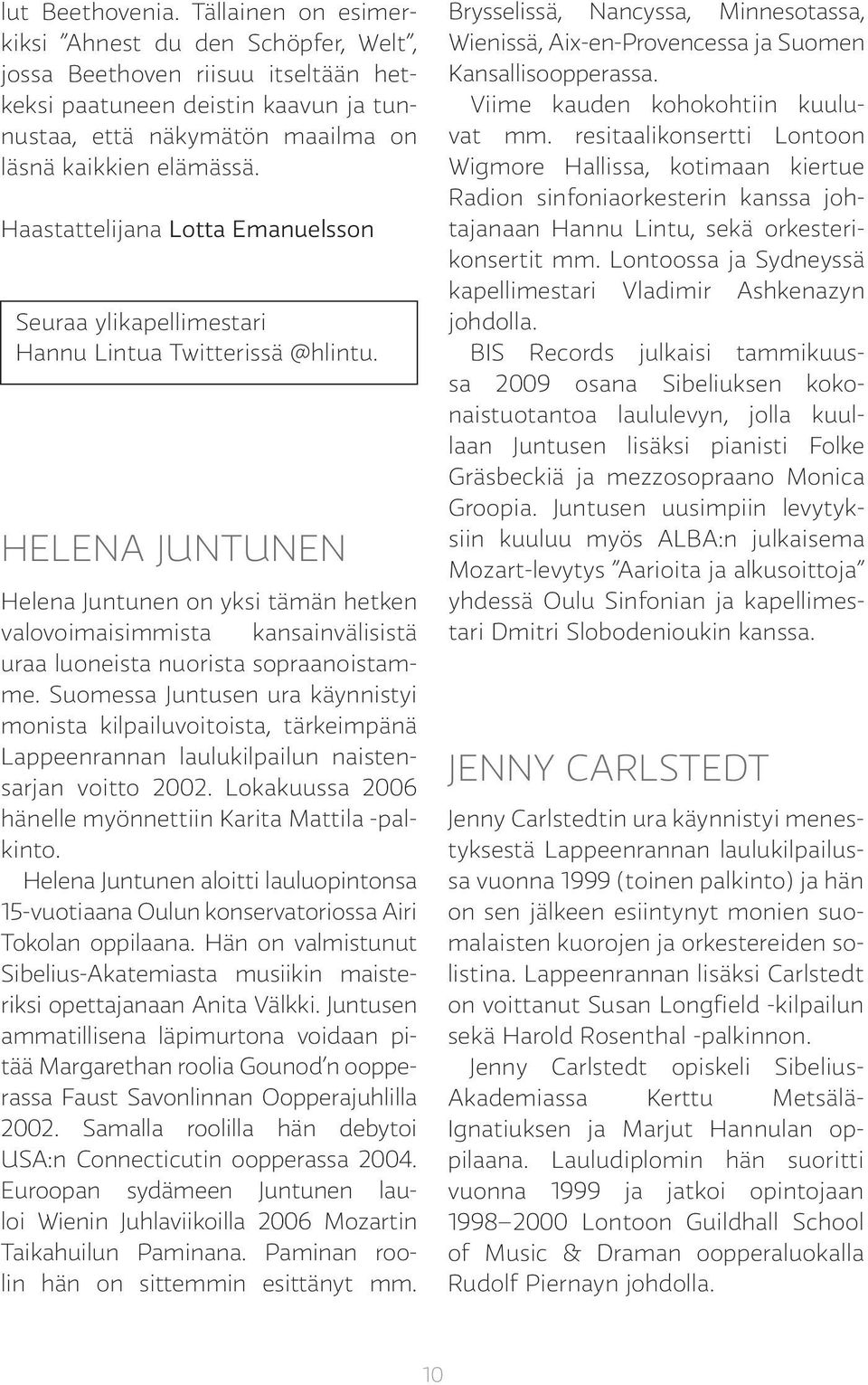 Haastattelijana Lotta Emanuelsson Seuraa ylikapellimestari Hannu Lintua Twitterissä @hlintu.