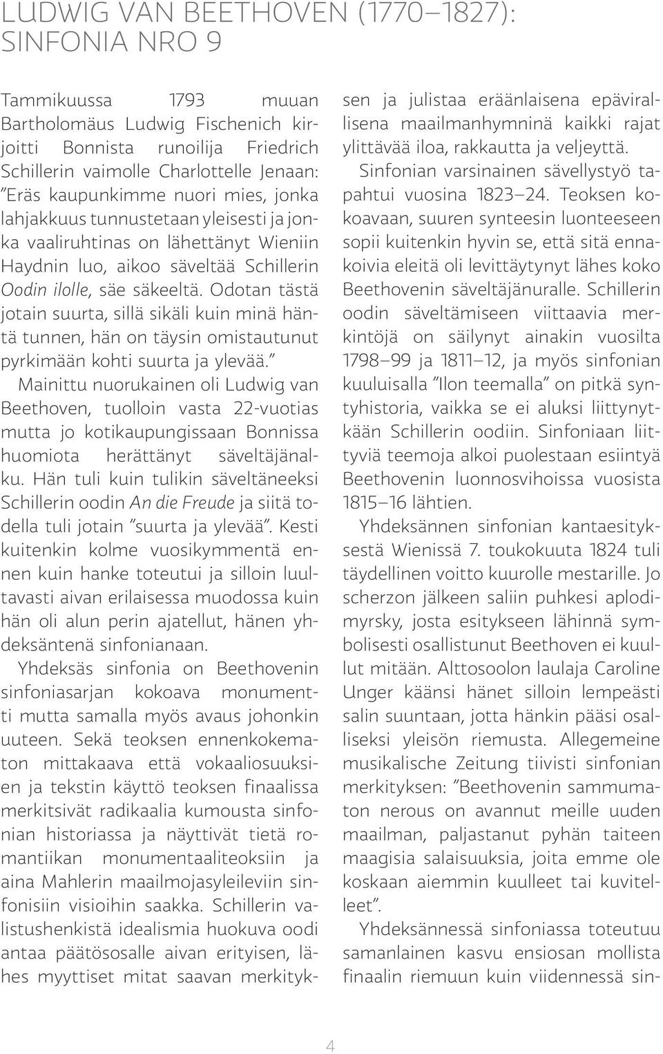 Odotan tästä jotain suurta, sillä sikäli kuin minä häntä tunnen, hän on täysin omistautunut pyrkimään kohti suurta ja ylevää.