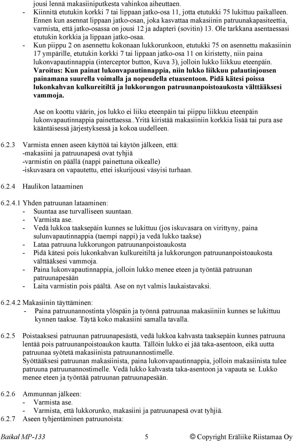 Ole tarkkana asentaessasi etutukin korkkia ja lippaan jatko-osaa.