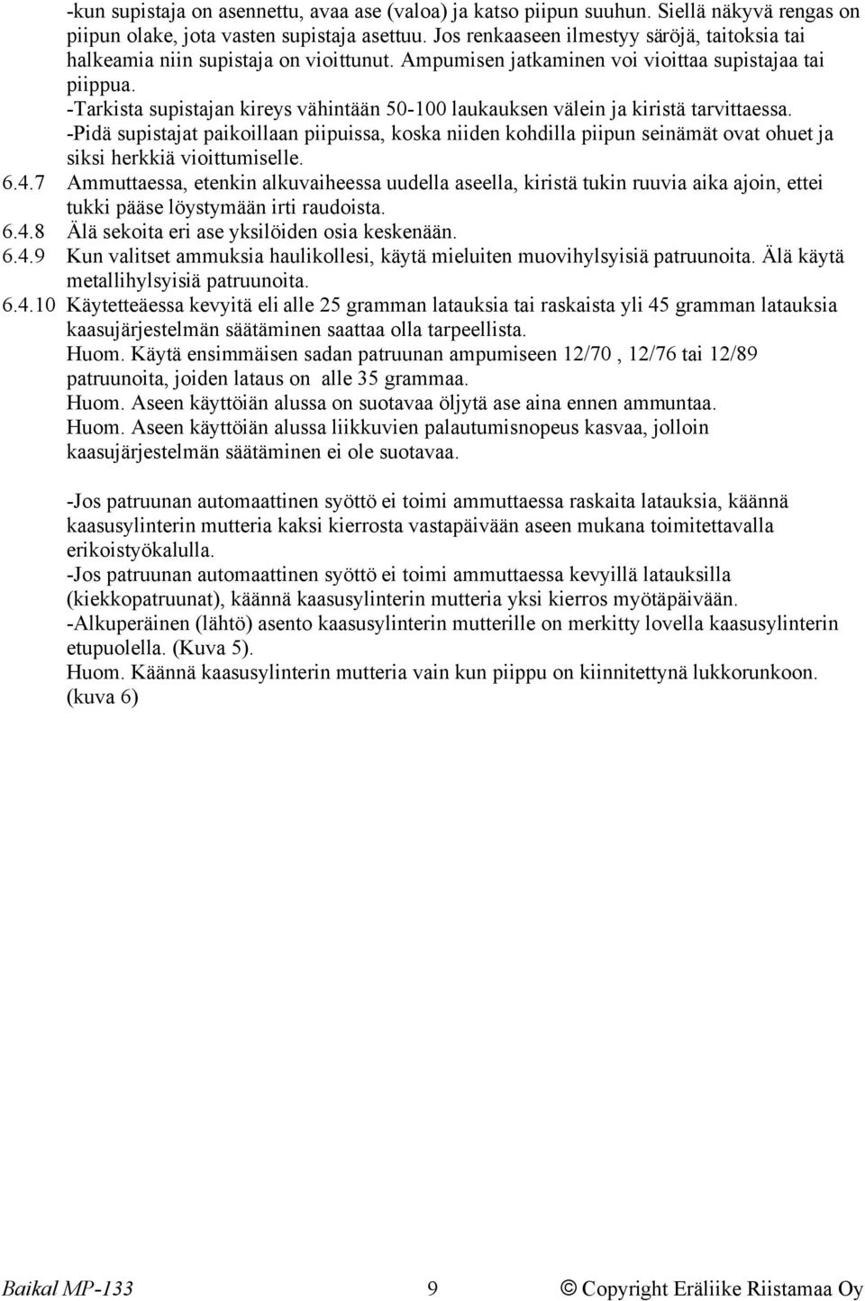 -Tarkista supistajan kireys vähintään 50-100 laukauksen välein ja kiristä tarvittaessa.