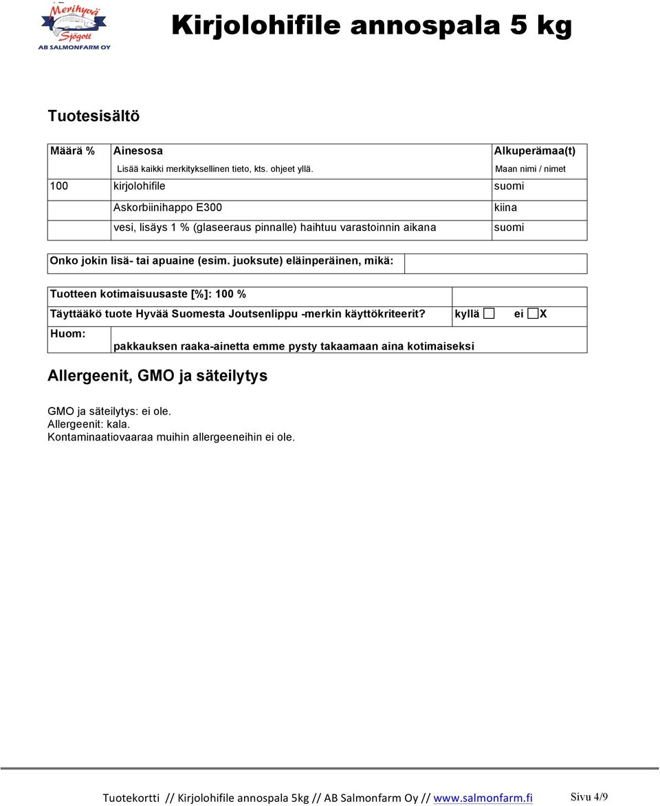 juoksute) eläinperäinen, mikä: Tuotteen kotimaisuusaste [%]: 100 % Täyttääkö tuote Hyvää Suomesta Joutsenlippu -merkin käyttökriteerit?