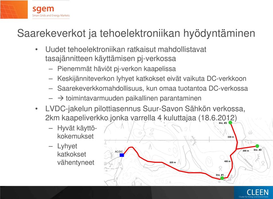 tuotantoa DC-verkossa toimintavarmuuden paikallinen parantaminen LVDC-jakelun pilottiasennus Suur-Savon Sähkön verkossa, 2km kaapeliverkko