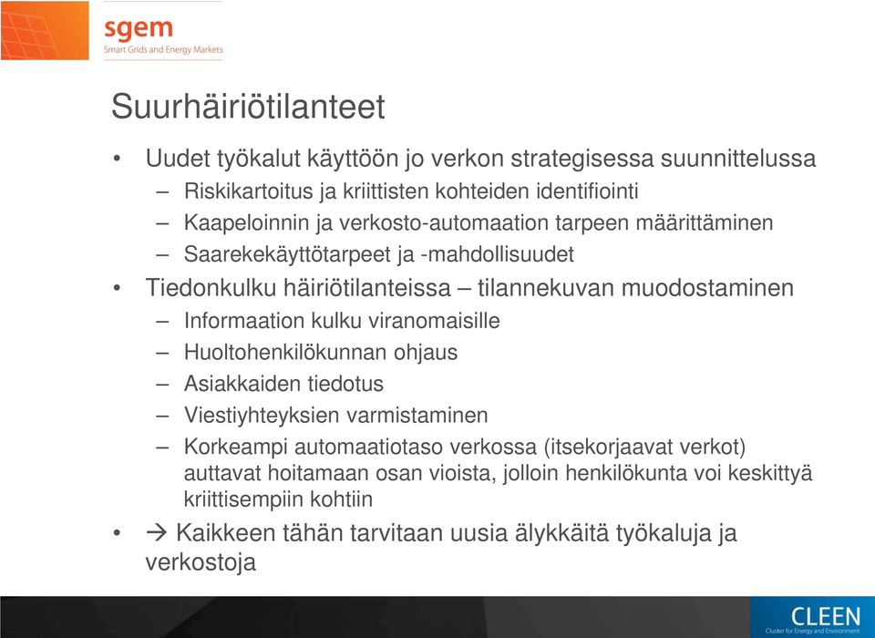 kulku viranomaisille Huoltohenkilökunnan ohjaus Asiakkaiden tiedotus Viestiyhteyksien varmistaminen Korkeampi automaatiotaso verkossa (itsekorjaavat