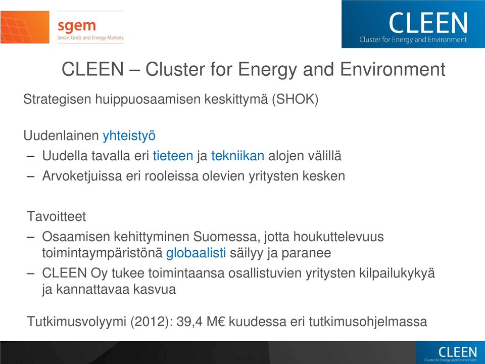 Osaamisen kehittyminen Suomessa, jotta houkuttelevuus toimintaympäristönä globaalisti säilyy ja paranee CLEEN Oy tukee