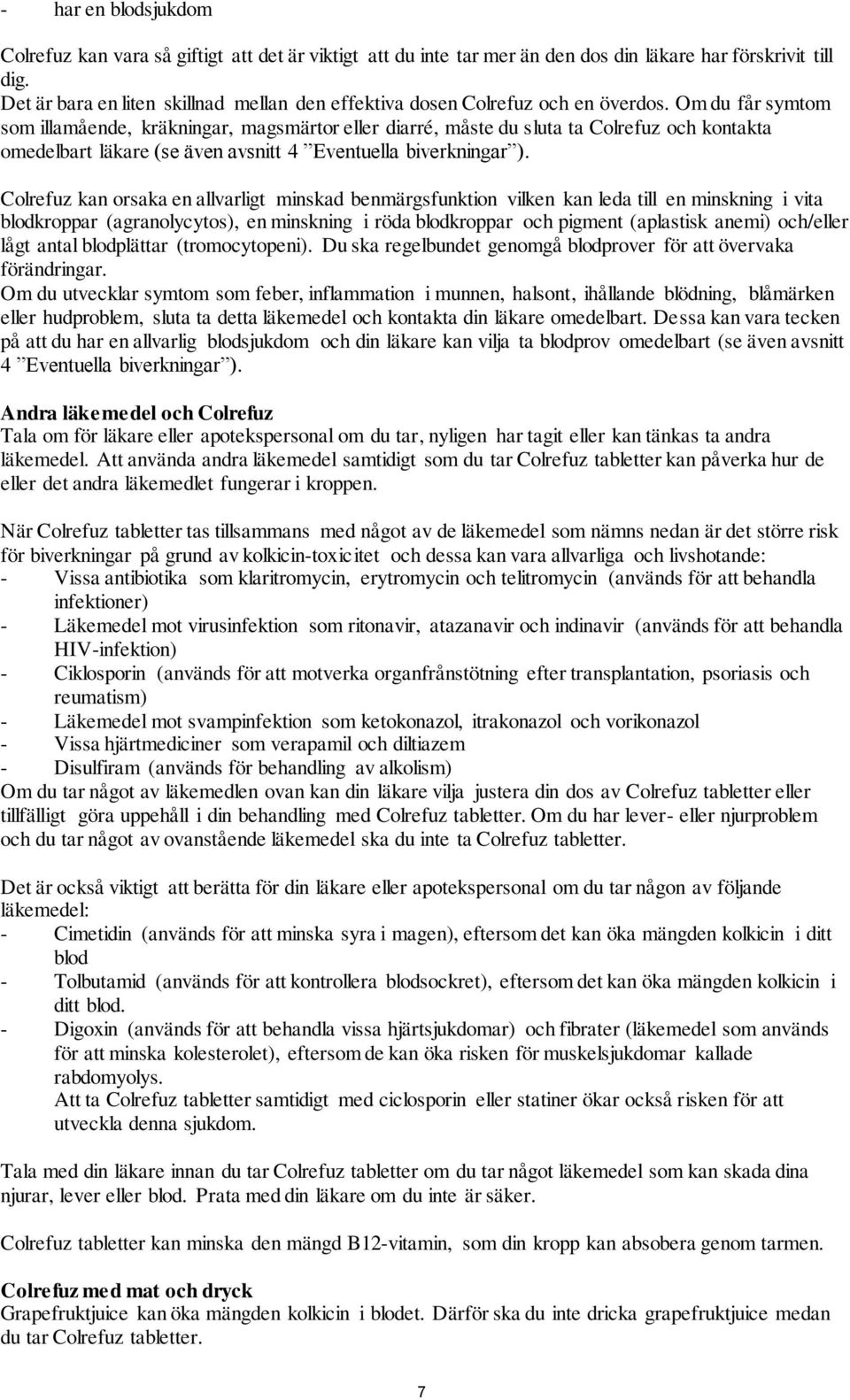 Om du får symtom som illamående, kräkningar, magsmärtor eller diarré, måste du sluta ta Colrefuz och kontakta omedelbart läkare (se även avsnitt 4 Eventuella biverkningar ).