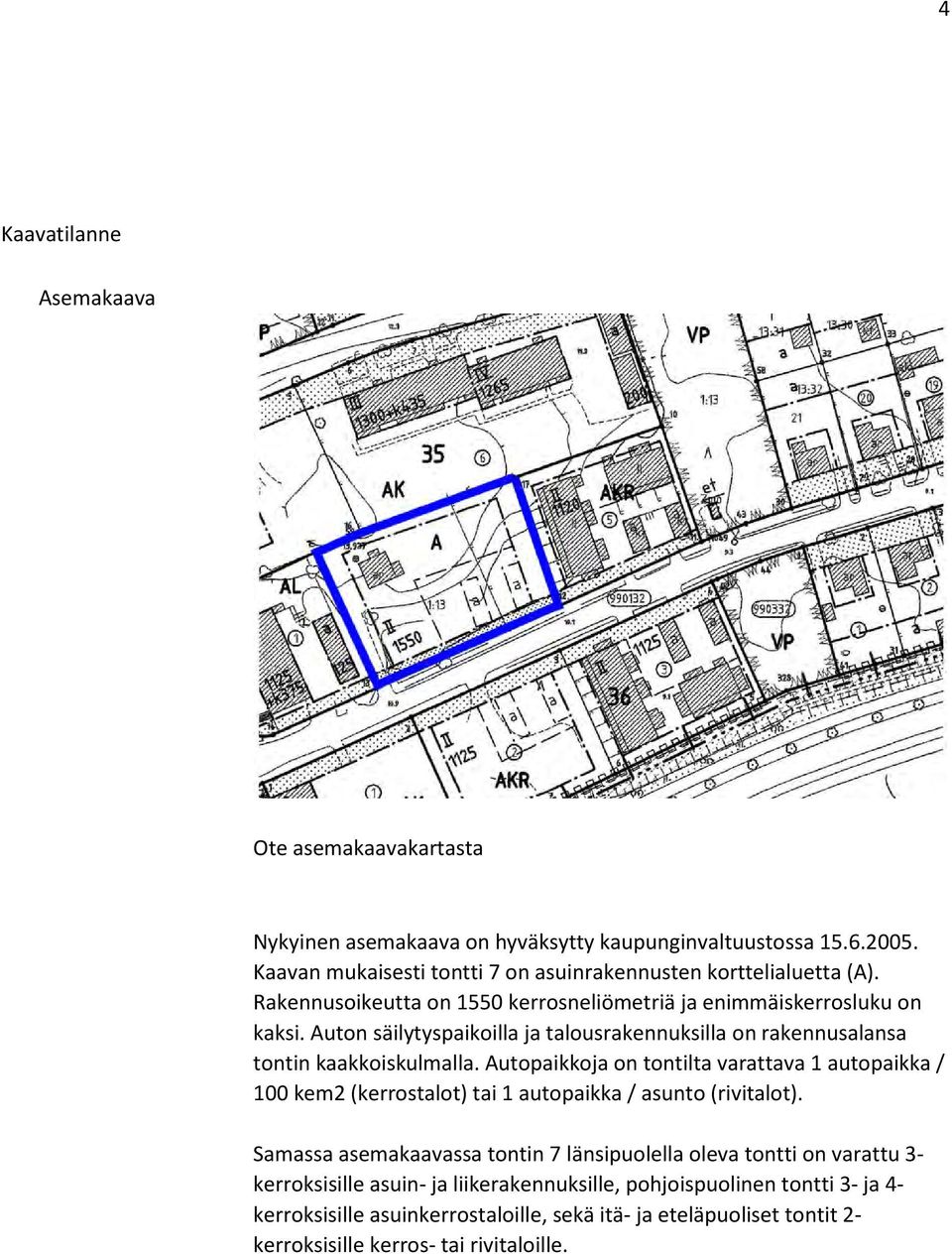 Auton säilytyspaikoilla ja talousrakennuksilla on rakennusalansa tontin kaakkoiskulmalla.