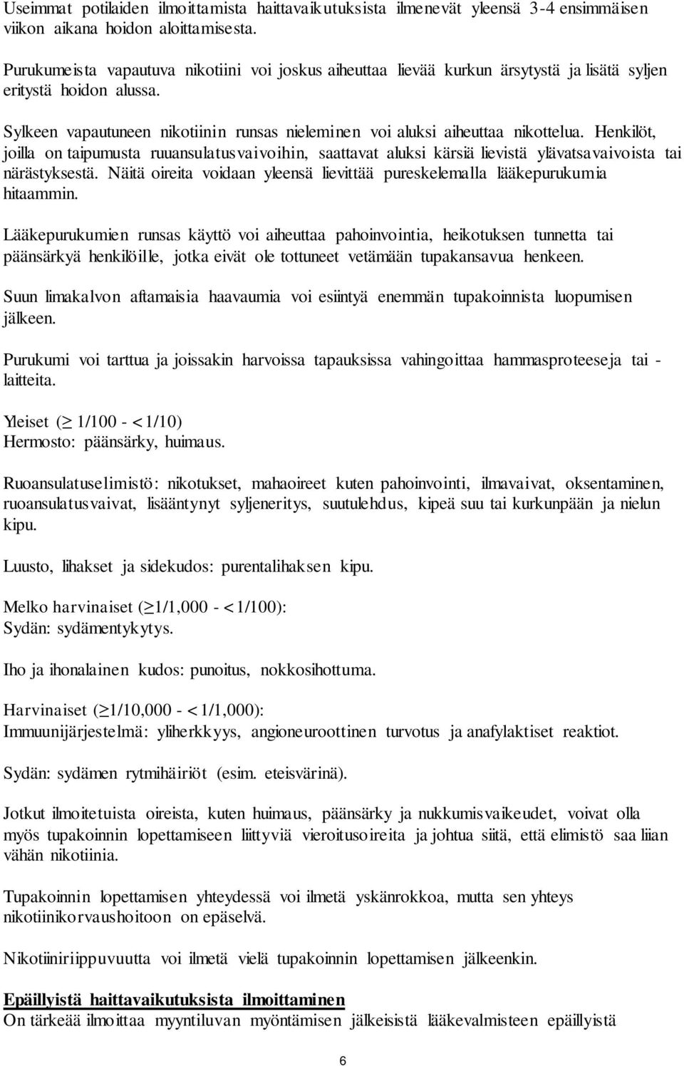 Henkilöt, joilla on taipumusta ruuansulatusvaivoihin, saattavat aluksi kärsiä lievistä ylävatsavaivoista tai närästyksestä.