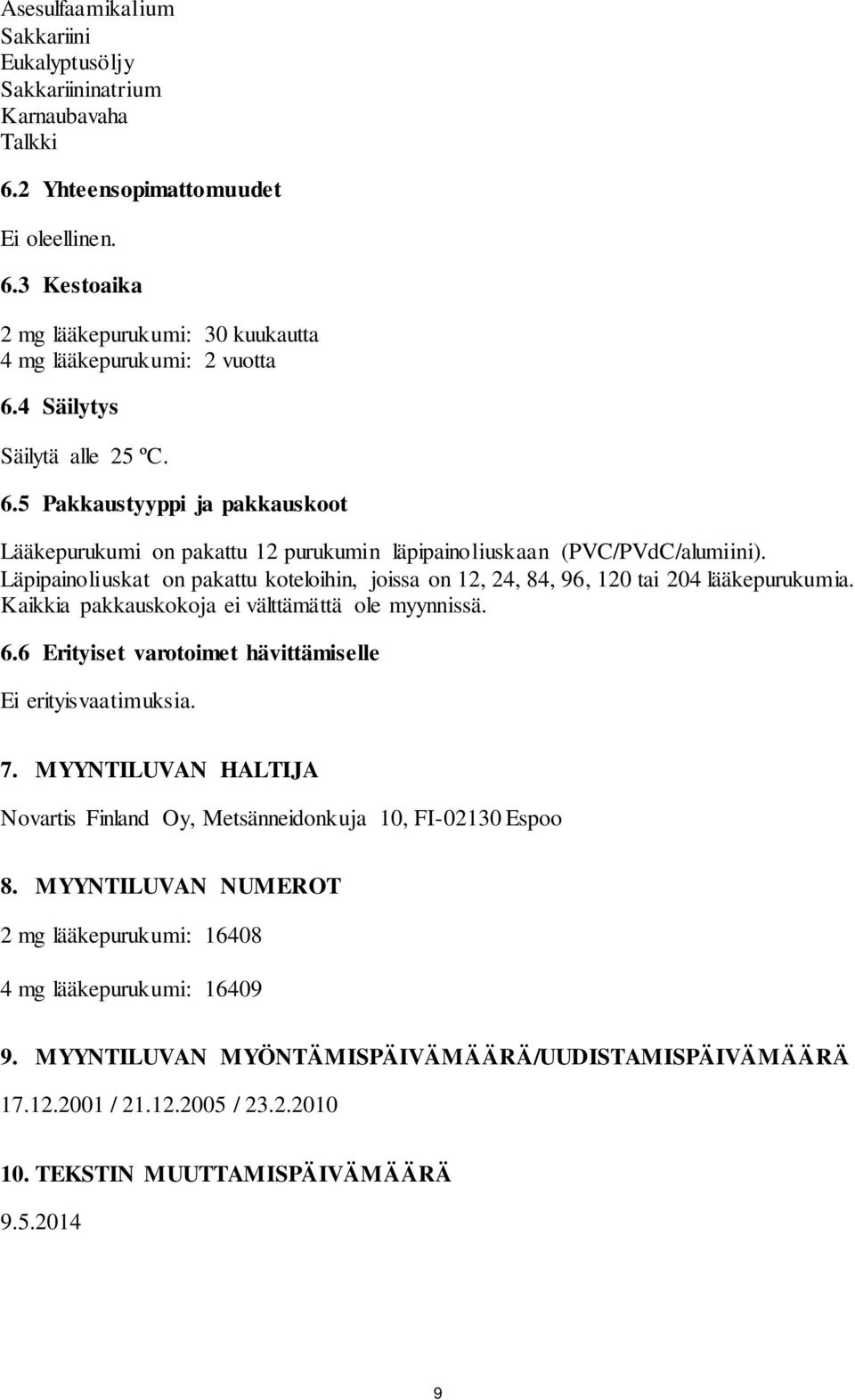 Läpipainoliuskat on pakattu koteloihin, joissa on 12, 24, 84, 96, 120 tai 204 lääkepurukumia. Kaikkia pakkauskokoja ei välttämättä ole myynnissä. 6.