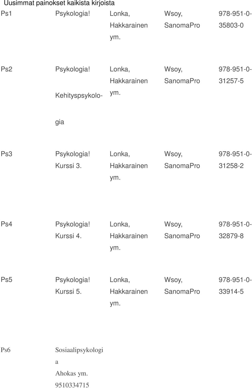 Lonka, Wsoy, 978-951-0- Hakkarainen SanomaPro 31257-5 Kehityspsykolo- gia Ps3 Psykologia!