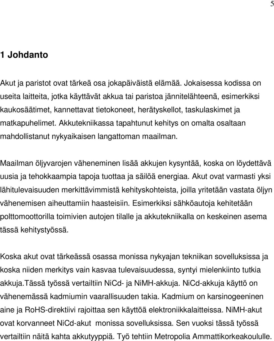 Akkutekniikassa tapahtunut kehitys on omalta osaltaan mahdollistanut nykyaikaisen langattoman maailman.