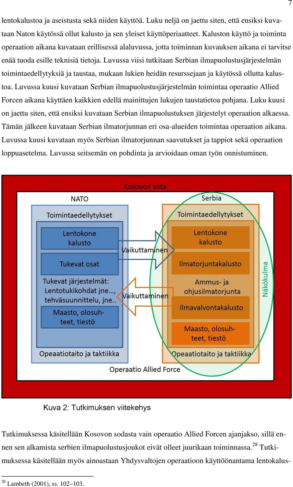 Luvussa viisi tutkitaan Serbian ilmapuolustusjärjestelmän toimintaedellytyksiä ja taustaa, mukaan lukien heidän resurssejaan ja käytössä ollutta kalustoa.