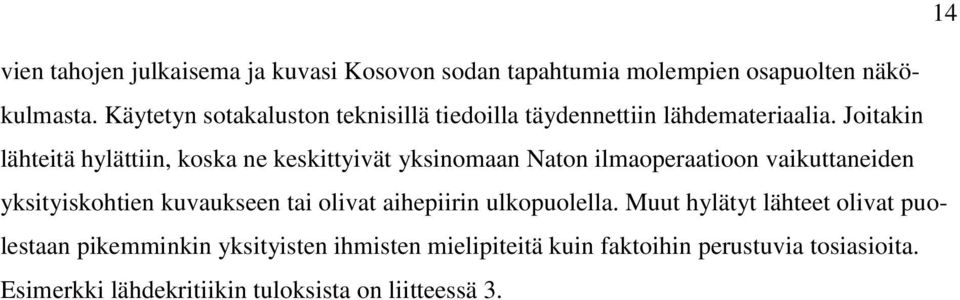 Joitakin lähteitä hylättiin, koska ne keskittyivät yksinomaan Naton ilmaoperaatioon vaikuttaneiden yksityiskohtien kuvaukseen