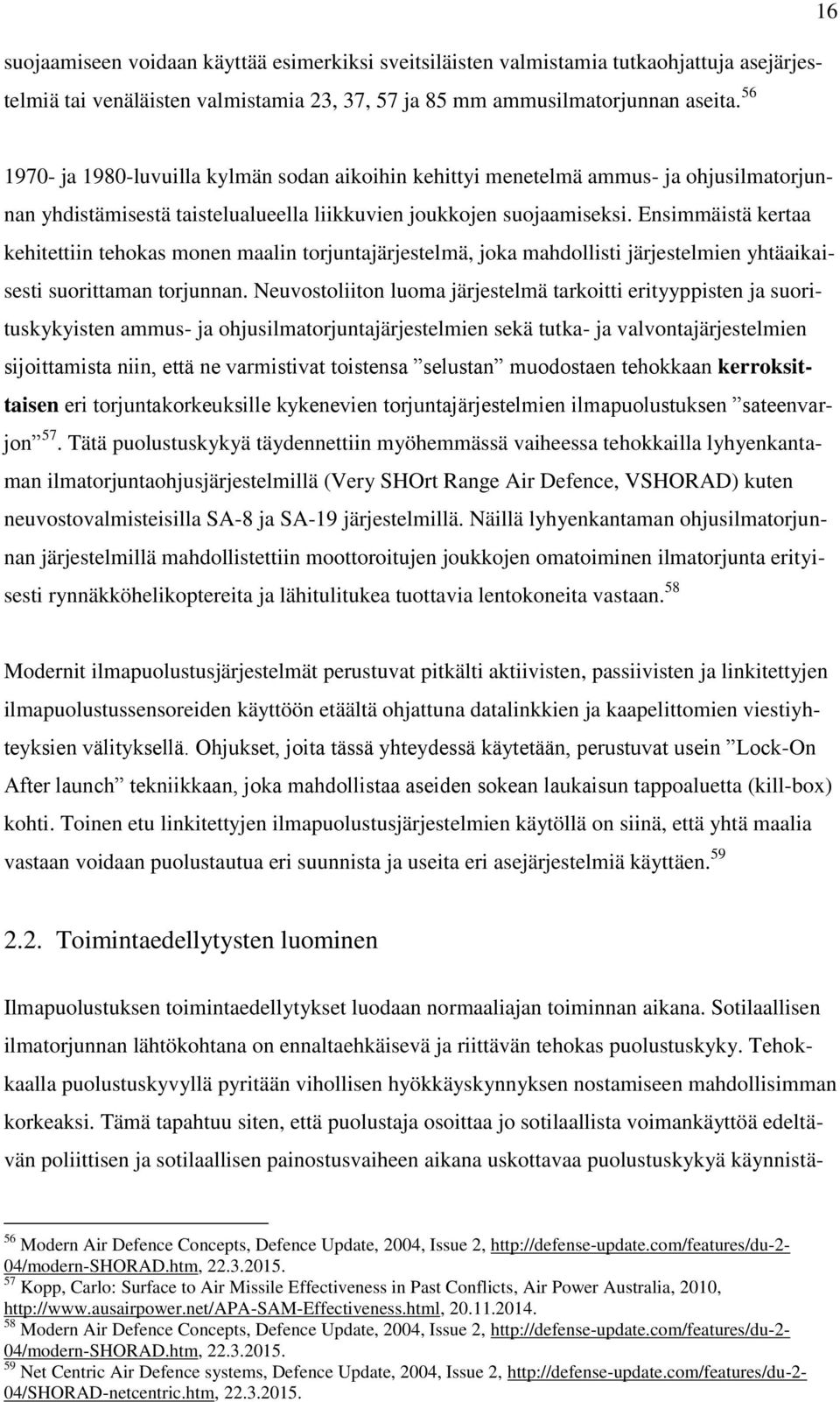Ensimmäistä kertaa kehitettiin tehokas monen maalin torjuntajärjestelmä, joka mahdollisti järjestelmien yhtäaikaisesti suorittaman torjunnan.
