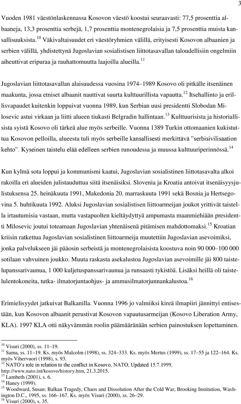 ja rauhattomuutta laajoilla alueilla.