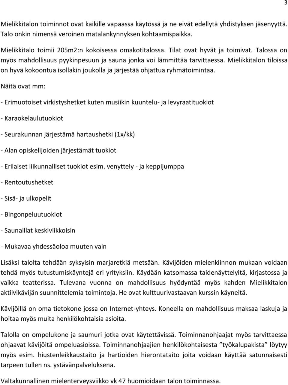 Mielikkitalon tiloissa on hyvä kokoontua isollakin joukolla ja järjestää ohjattua ryhmätoimintaa.