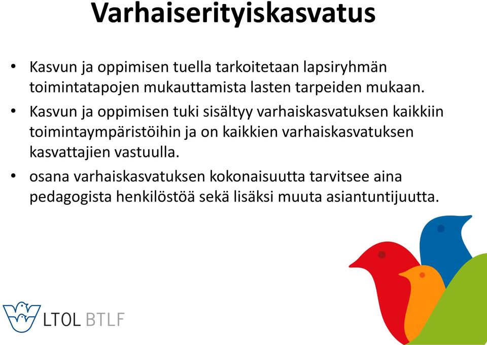 Kasvun ja oppimisen tuki sisältyy varhaiskasvatuksen kaikkiin toimintaympäristöihin ja on