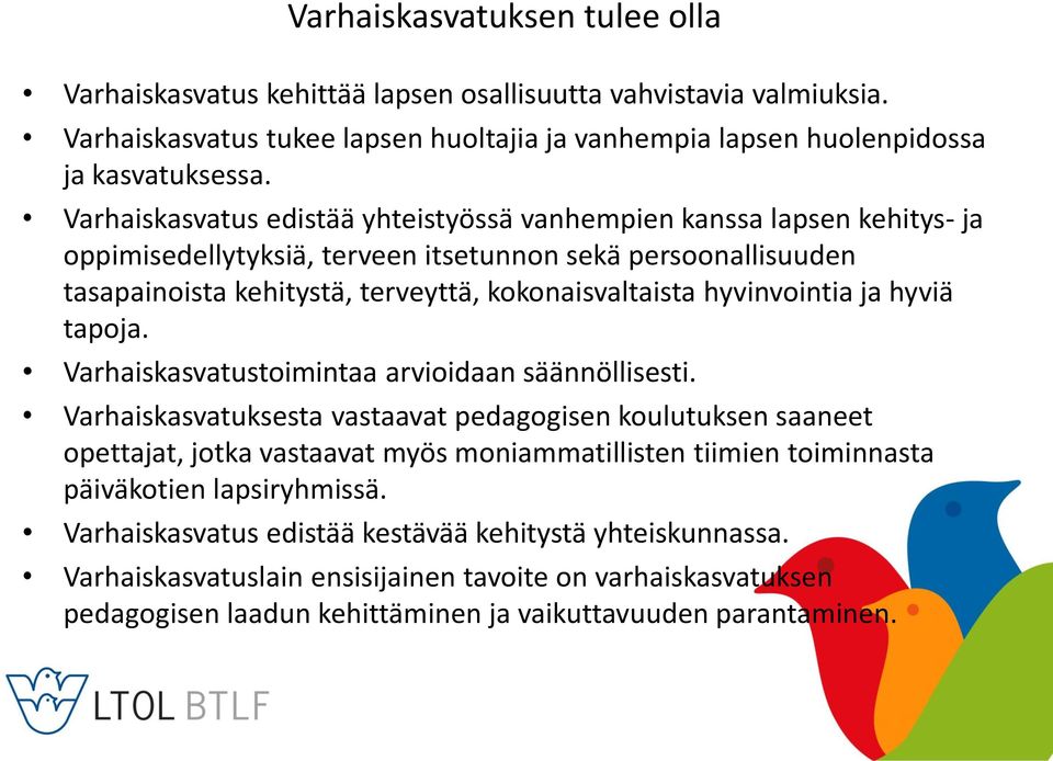 hyvinvointia ja hyviä tapoja. Varhaiskasvatustoimintaa arvioidaan säännöllisesti.