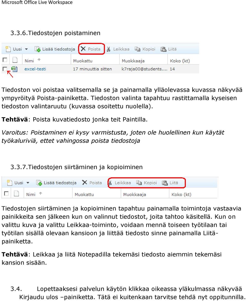 Varoitus: Poistaminen ei kysy varmistusta, joten ole huolellinen kun käytät työkaluriviä, ettet vahingossa poista tiedostoja 3.3.7.