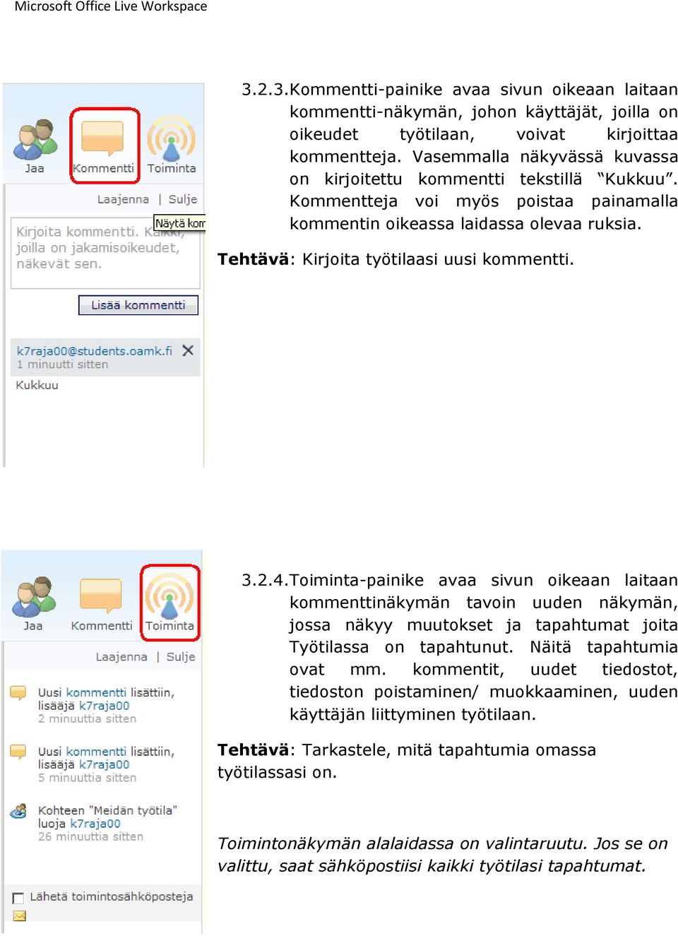 3.2.4.Toiminta-painike avaa sivun oikeaan laitaan kommenttinäkymän tavoin uuden näkymän, jossa näkyy muutokset ja tapahtumat joita Työtilassa on tapahtunut. Näitä tapahtumia ovat mm.