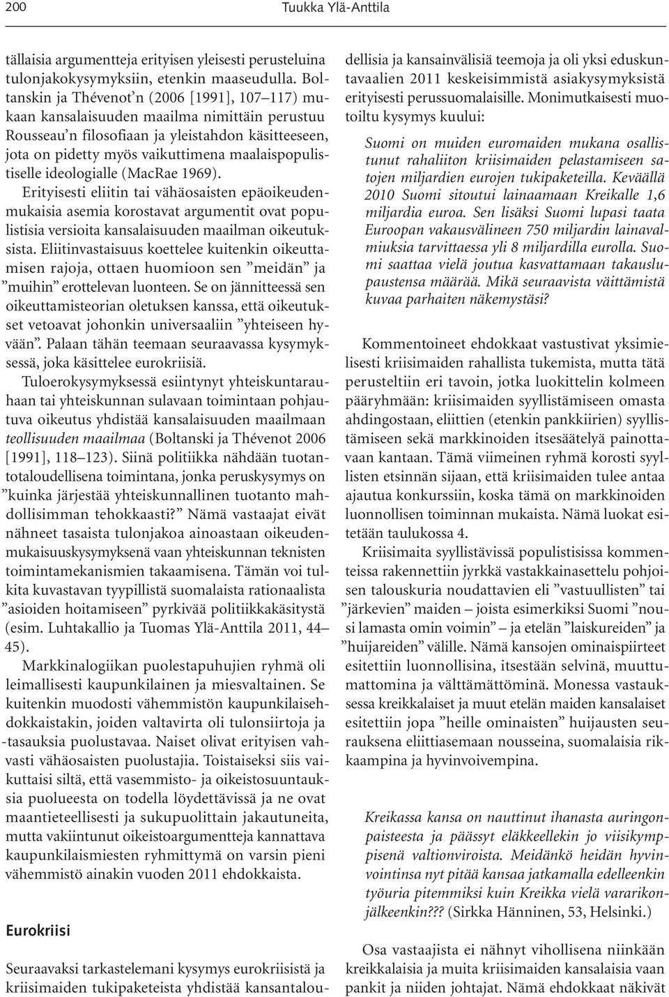 maalaispopulistiselle ideologialle (MacRae 1969).