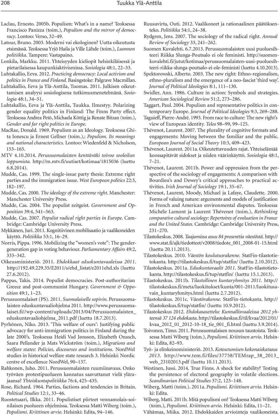 Yhteisyyden kieliopit helsinkiläisessä ja pietarilaisessa kaupunkiaktivismissa. Sosiologia 48:1, 22 33. Luhtakallio, Eeva. 2012.