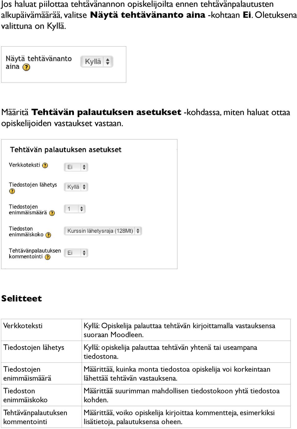 Selitteet Verkkoteksti Tiedostojen lähetys Tiedostojen enimmäismäärä Tiedoston enimmäiskoko Tehtävänpalautuksen kommentointi Kyllä: Opiskelija palauttaa tehtävän kirjoittamalla vastauksensa suoraan
