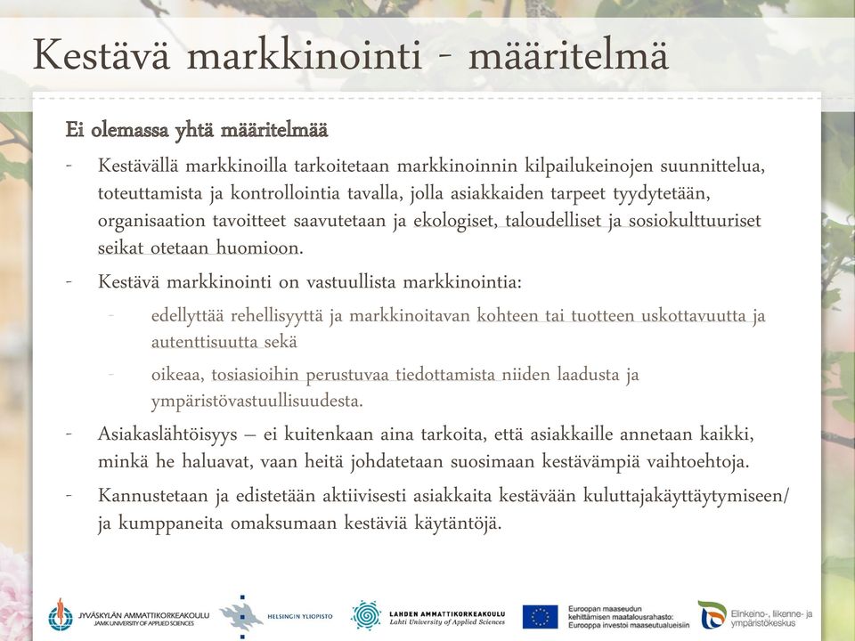 - Kestävä markkinointi on vastuullista markkinointia: - edellyttää rehellisyyttä ja markkinoitavan kohteen tai tuotteen uskottavuutta ja autenttisuutta sekä - oikeaa, tosiasioihin perustuvaa