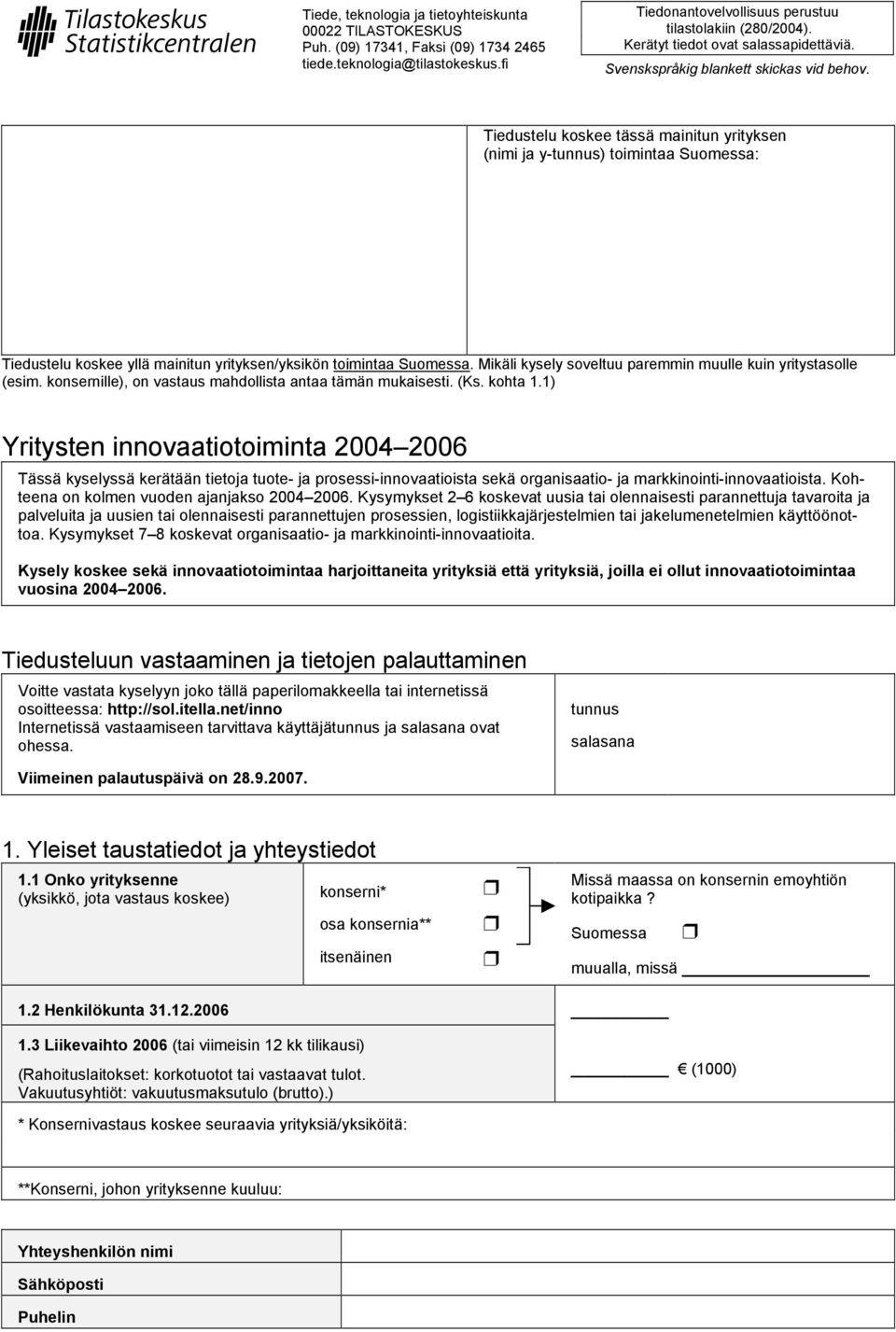 Tiedustelu koskee tässä mainitun yrityksen (nimi ja y-tunnus) toimintaa Suomessa: Tiedustelu koskee yllä mainitun yrityksen/yksikön toimintaa Suomessa.