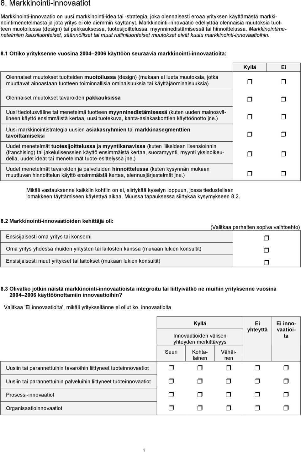 Markkinointimenetelmien kausiluonteiset, säännölliset tai muut rutiiniluonteiset muutokset eivät kuulu markkinointi-innovaatioihin. 8.