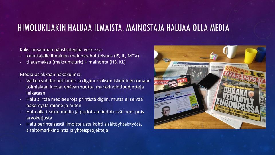 luovat epävarmuutta, markkinointibudjetteja leikataan - Halu siirtää mediaeuroja printistä digiin, mutta ei selvää näkemystä minne ja miten - Halu olla