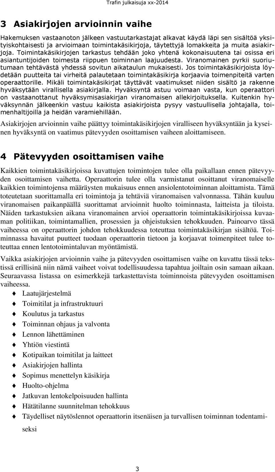 Viranomainen pyrkii suoriutumaan tehtävästä yhdessä sovitun aikataulun mukaisesti.