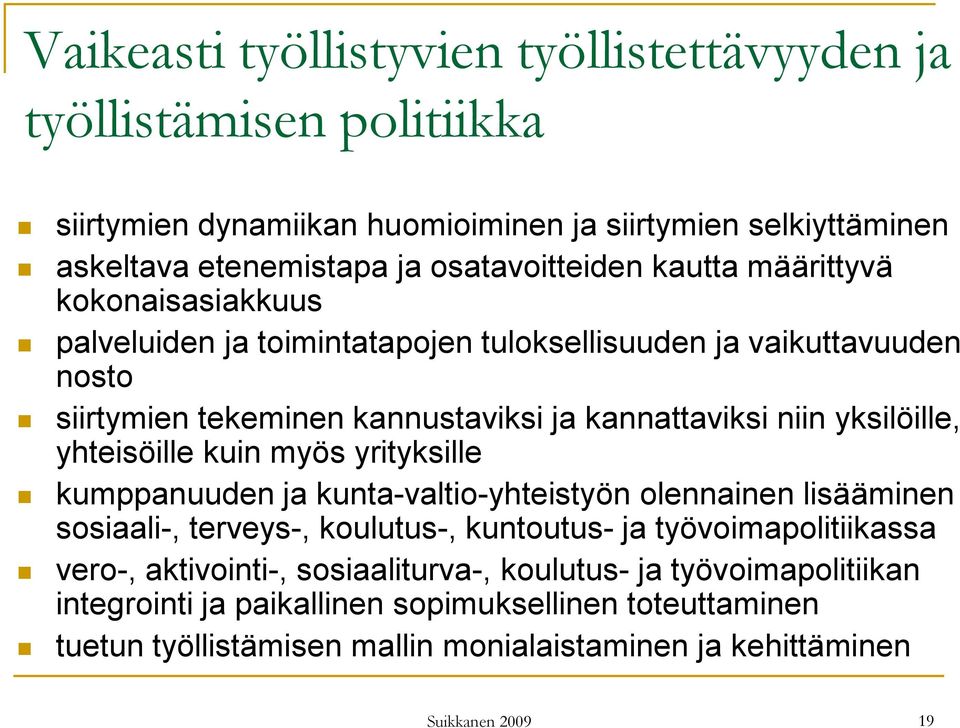 yhteisöille kuin myös yrityksille kumppanuuden ja kunta-valtio-yhteistyön olennainen lisääminen sosiaali-, terveys-, koulutus-, kuntoutus- ja työvoimapolitiikassa vero-,