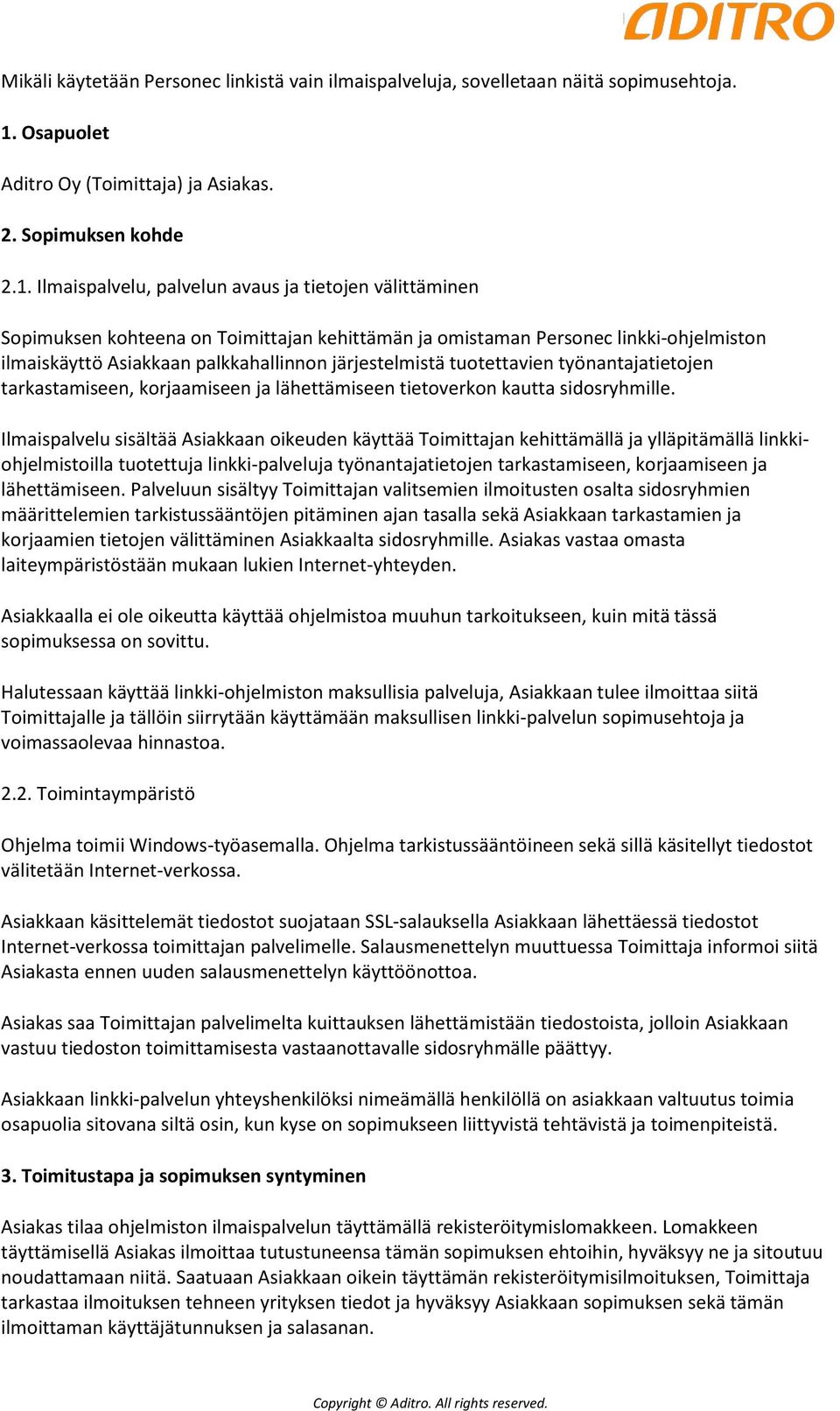 Ilmaispalvelu, palvelun avaus ja tietojen välittäminen Sopimuksen kohteena on Toimittajan kehittämän ja omistaman Personec linkki-ohjelmiston ilmaiskäyttö Asiakkaan palkkahallinnon järjestelmistä