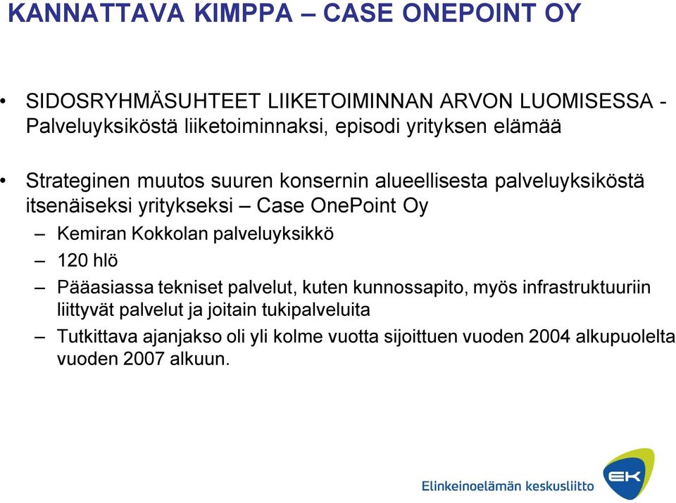 OnePoint Oy Kemiran Kokkolan palveluyksikkö 120 hlö Pääasiassa tekniset palvelut, kuten kunnossapito, myös infrastruktuuriin