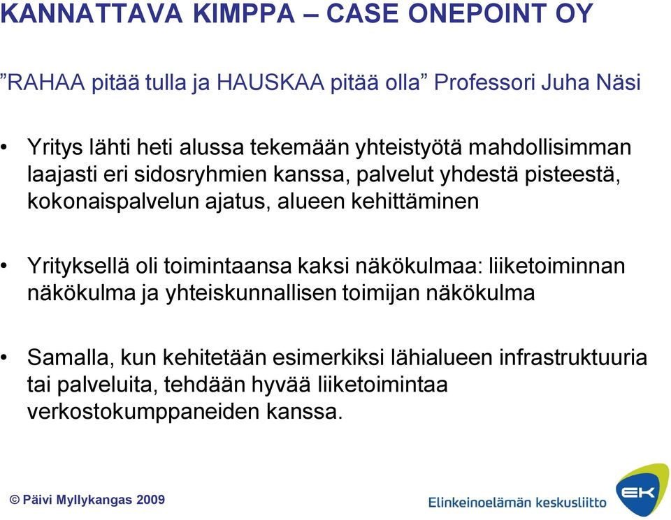 alueen kehittäminen Yrityksellä oli toimintaansa kaksi näkökulmaa: liiketoiminnan näkökulma ja yhteiskunnallisen toimijan