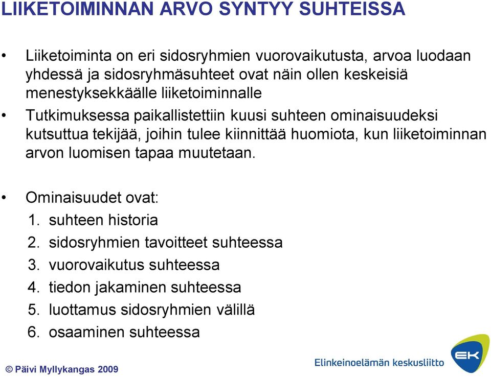 joihin tulee kiinnittää huomiota, kun liiketoiminnan arvon luomisen tapaa muutetaan. Ominaisuudet ovat: 1. suhteen historia 2.