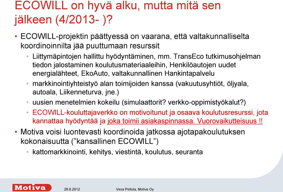 TransEco tutkimusohjelman tiedon jalostaminen koulutusmateriaaleihin, Henkilöautojen uudet energialähteet, EkoAuto, valtakunnallinen Hankintapalvelu markkinointiyhteistyö alan toimijoiden kanssa