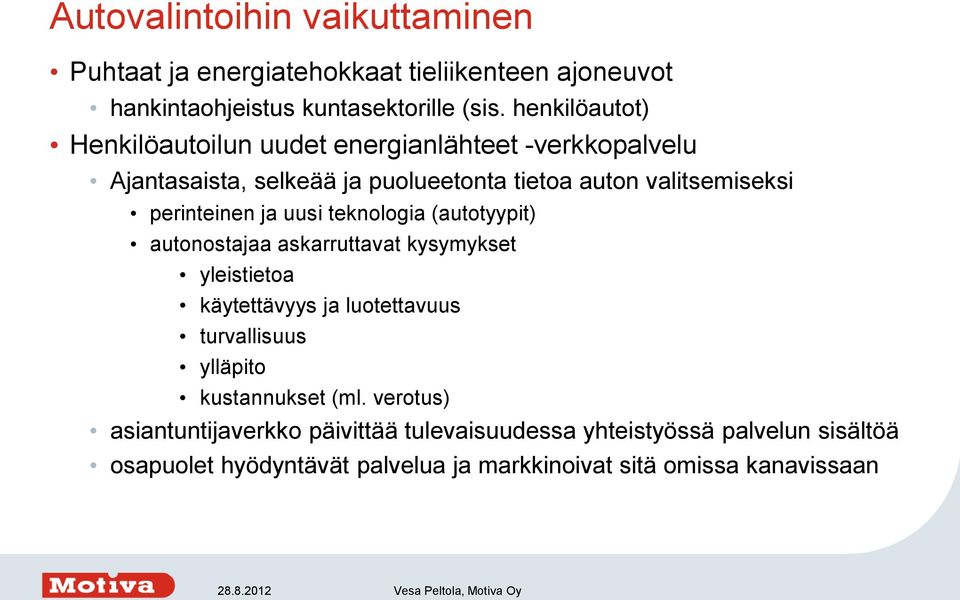 perinteinen ja uusi teknologia (autotyypit) autonostajaa askarruttavat kysymykset yleistietoa käytettävyys ja luotettavuus turvallisuus