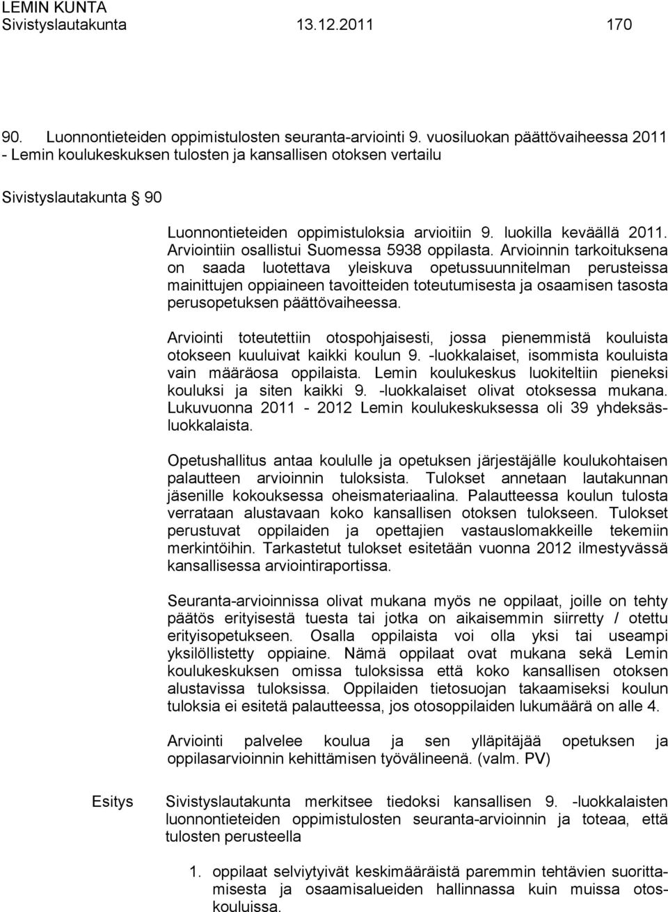 Arviointiin osallistui Suomessa 5938 oppilasta.
