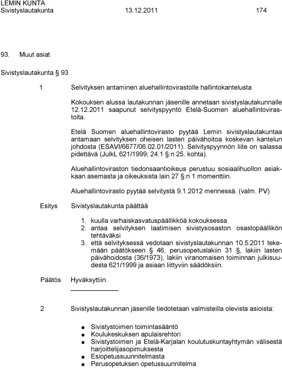 12.2011 saapunut selvityspyyntö Etelä-Suomen aluehallintovirastolta.