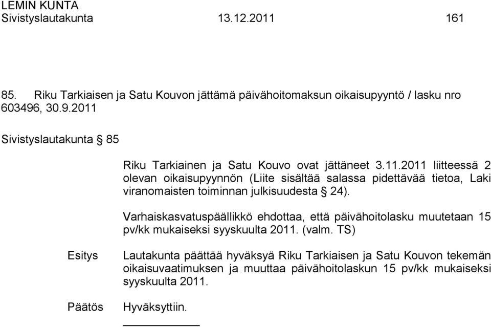 Varhaiskasvatuspäällikkö ehdottaa, että päivähoitolasku muutetaan 15 pv/kk mukaiseksi syyskuulta 2011. (valm.