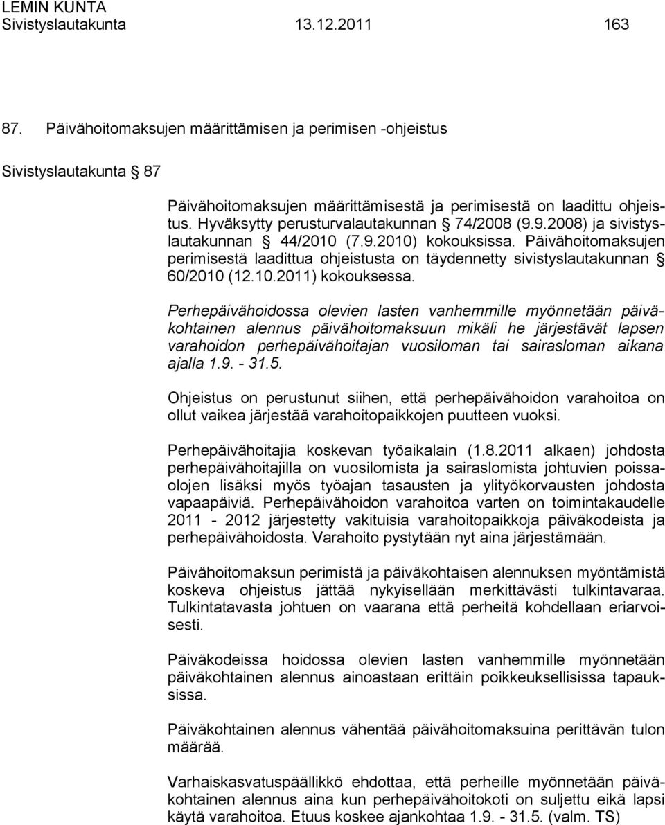 Päivähoitomaksujen perimisestä laadittua ohjeistusta on täydennetty sivistyslautakunnan 60/2010 (12.10.2011) kokouksessa.