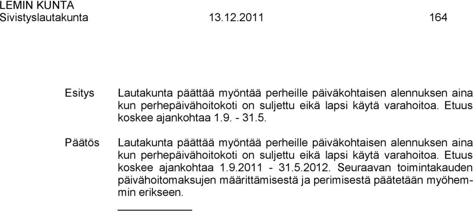 lapsi käytä varahoitoa. Etuus koskee ajankohtaa 1.9. - 31.5.