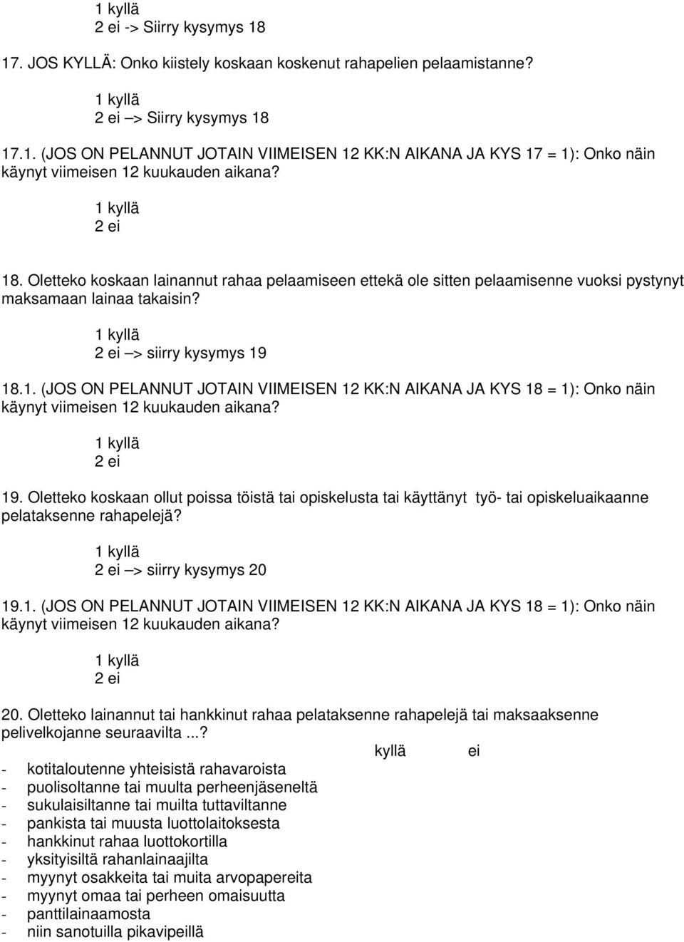 18.1. (JOS ON PELANNUT JOTAIN VIIMEISEN 12 KK:N AIKANA JA KYS 18 = 1): Onko näin 19.